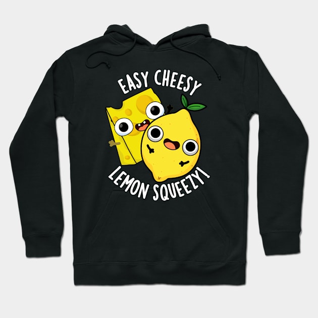 Easy Cheesy Lemon Squeezy Funny Food Pun Hoodie by punnybone